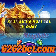 xổ số quảng ngãi 30 lần quay