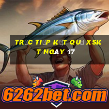 Trực tiếp kết quả XSKT ngày 17