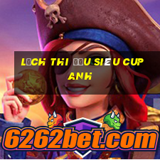 lịch thi đấu siêu cup anh