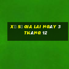 xổ số gia lai ngày 3 tháng 12