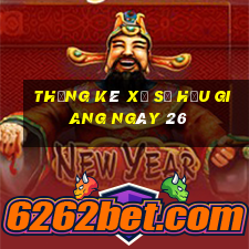 Thống kê Xổ Số hậu giang ngày 26