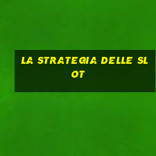 la strategia delle slot