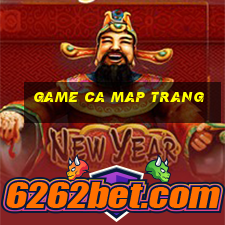 game ca map trang