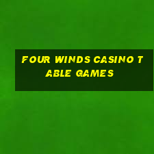 four winds casino table games