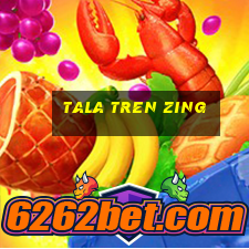 tala tren zing