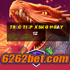 Trực tiếp XSKG ngày 12