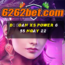 Dự đoán XS power 6 55 ngày 22