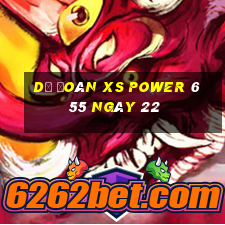 Dự đoán XS power 6 55 ngày 22