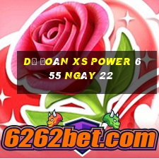 Dự đoán XS power 6 55 ngày 22