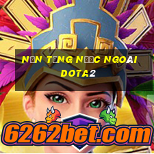 Nền tảng nước ngoài dota2