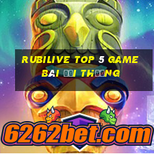 Rubilive Top 5 Game Bài Đổi Thưởng