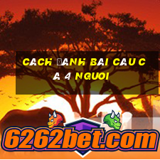 cách đánh bài câu cá 4 nguoi