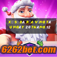 xổ số bà rịa vũng tàu ngày 20 tháng 12