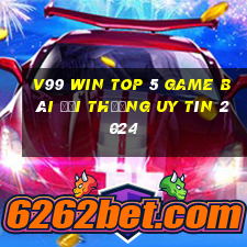 V99 Win Top 5 Game Bài Đổi Thưởng Uy Tín 2024