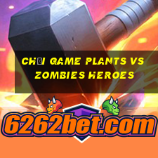 chơi game plants vs zombies heroes