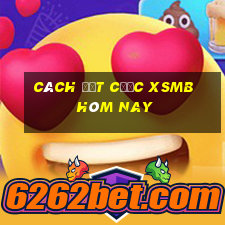 Cách đặt cược XSMB hôm nay