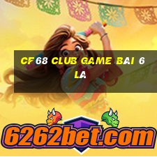 Cf68 Club Game Bài 6 Lá