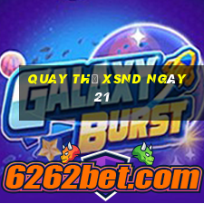 Quay thử XSND ngày 21