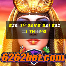 B29.Ưin Game Bài B52 Đổi Thưởng