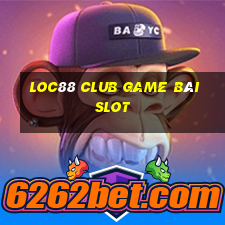 Loc88 Club Game Bài Slot