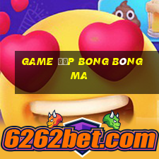 game đập bong bóng ma