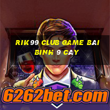 Rik99 Club Game Bài Binh 9 Cây