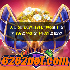 xổ số bến tre ngày 27 tháng 2 năm 2024