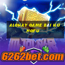 Alohay Game Bài Kungfu