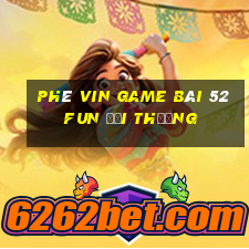 Phê Vin Game Bài 52Fun Đổi Thưởng