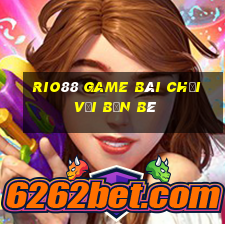 Rio88 Game Bài Chơi Với Bạn Bè