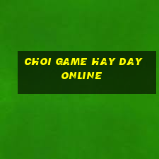 choi game hay day online