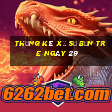 Thống kê Xổ Số bến tre ngày 29