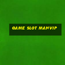 game slot manvip