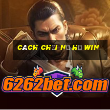 cách chơi nổ hũ win