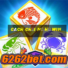 cách chơi nổ hũ win