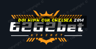 doi hinh cua chelsea 2014