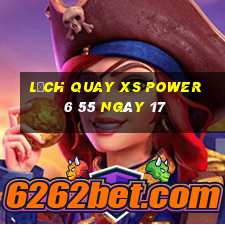 Lịch quay XS power 6 55 ngày 17