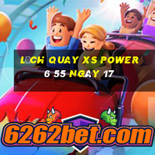 Lịch quay XS power 6 55 ngày 17