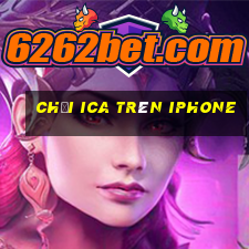 chơi ica trên iphone