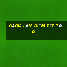 cách làm giảm bết tóc