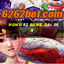 Nohu 52 Game Bài 365