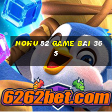 Nohu 52 Game Bài 365