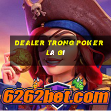 Dealer trong poker là gì