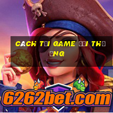 cách tải game đổi thưởng