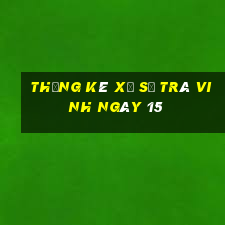 Thống kê Xổ Số Trà Vinh ngày 15