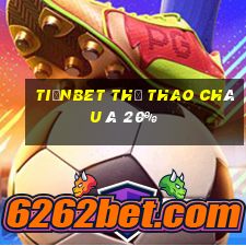 tiềnbet Thể thao Châu Á 20%