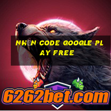 nhận code google play free