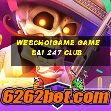 Webchoigame Game Bài 247 Club