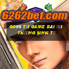 Go99 Tại Game Bài Đổi Thưởng Sinh Tử