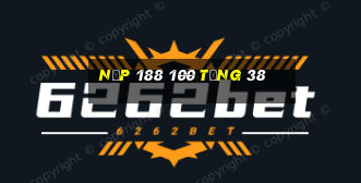 Nạp 188 100 tặng 38